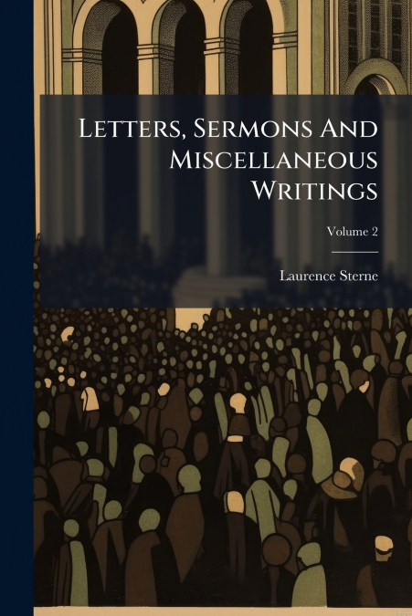 Letters, Sermons And Miscellaneous Writings; Volume 2