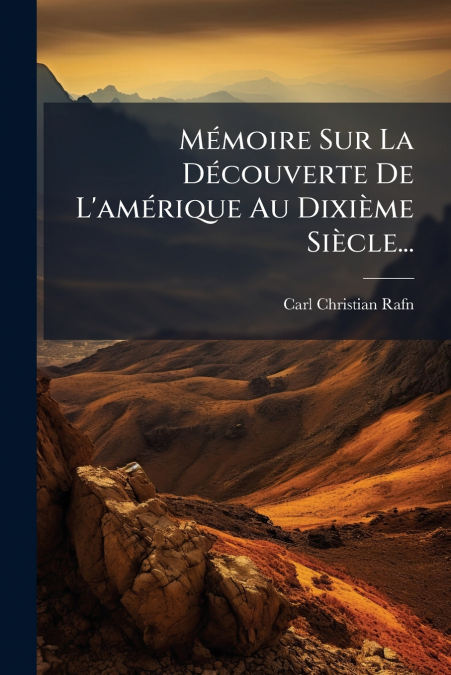 Mémoire Sur La Découverte De L’amérique Au Dixième Siècle...
