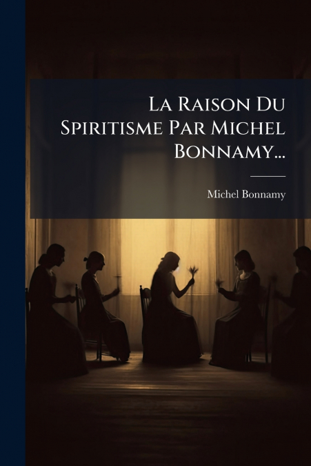 La Raison Du Spiritisme Par Michel Bonnamy...