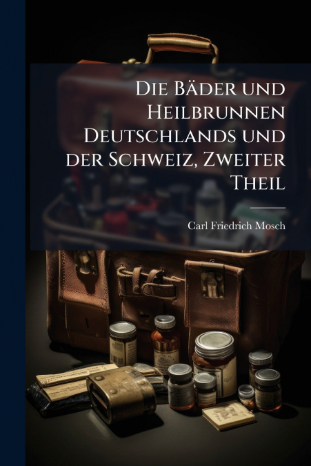 Die Bäder und Heilbrunnen Deutschlands und der Schweiz, Zweiter Theil