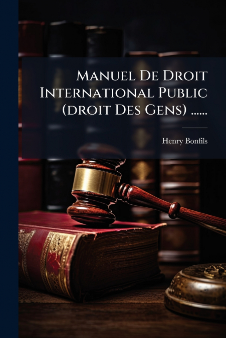 Manuel De Droit International Public (droit Des Gens) ......