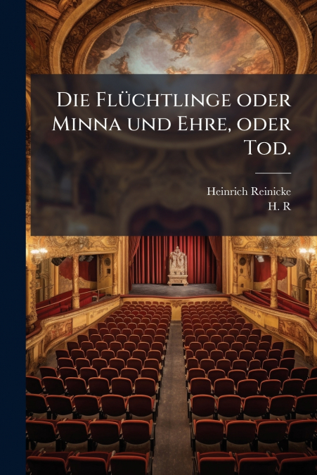 Die Flüchtlinge oder Minna und Ehre, oder Tod.