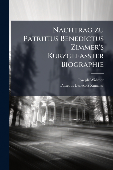 Nachtrag zu Patritius Benedictus Zimmer’s Kurzgefasster Biographie