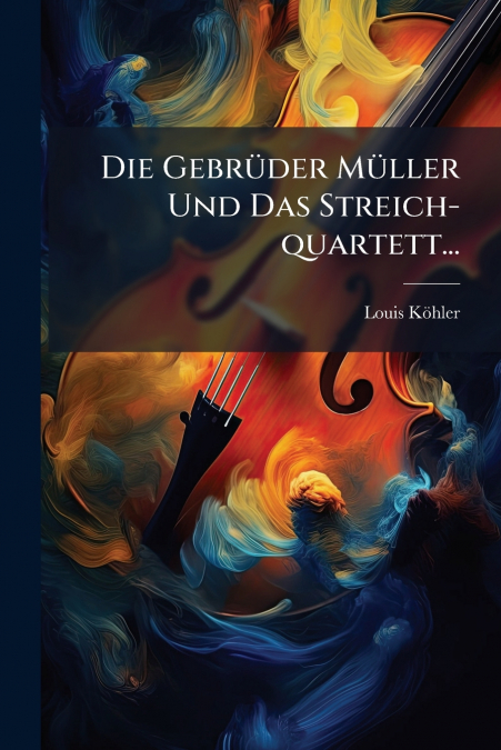Die Gebrüder Müller Und Das Streich-quartett...