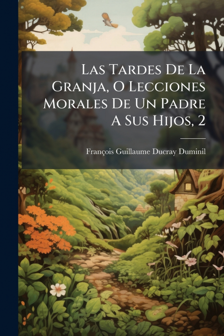Las Tardes De La Granja, O Lecciones Morales De Un Padre A Sus Hijos, 2
