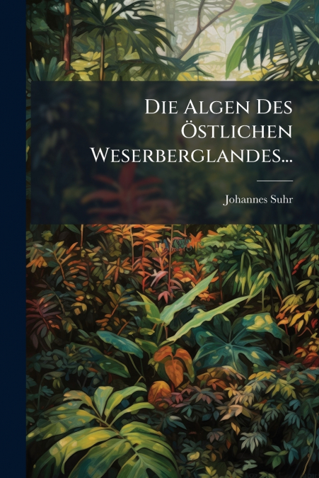 Die Algen Des Östlichen Weserberglandes...