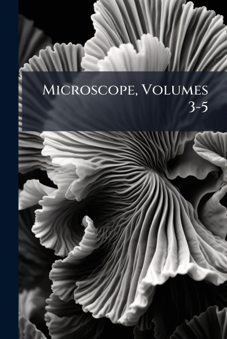 Microscope, Volumes 3-5