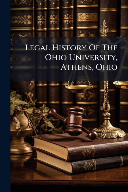 Legal History Of The Ohio University, Athens, Ohio