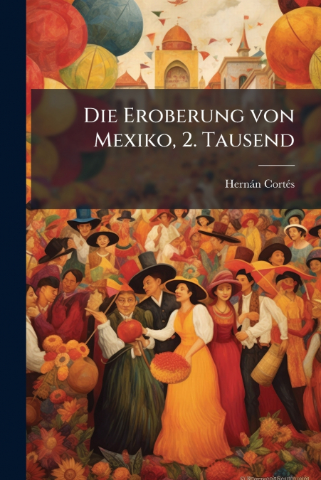 Die Eroberung von Mexiko, 2. Tausend