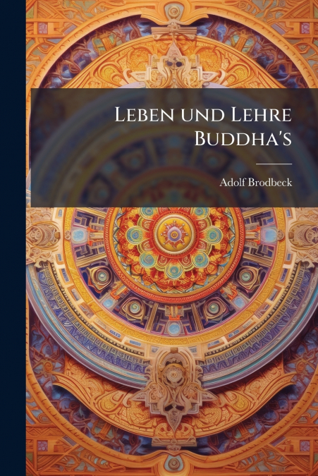 Leben und Lehre Buddha’s