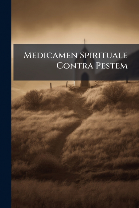 Medicamen Spirituale Contra Pestem