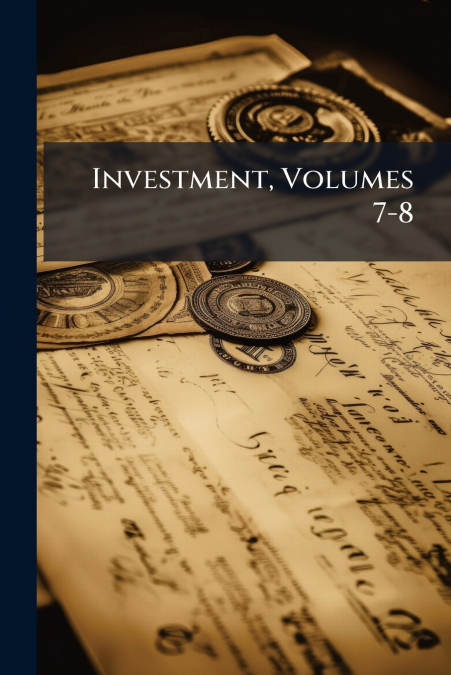 Investment, Volumes 7-8