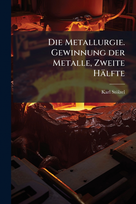 Die Metallurgie. Gewinnung der Metalle, Zweite Hälfte