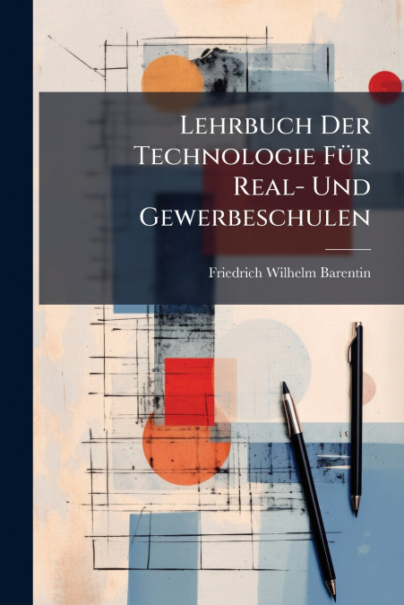 Lehrbuch Der Technologie Für Real- Und Gewerbeschulen