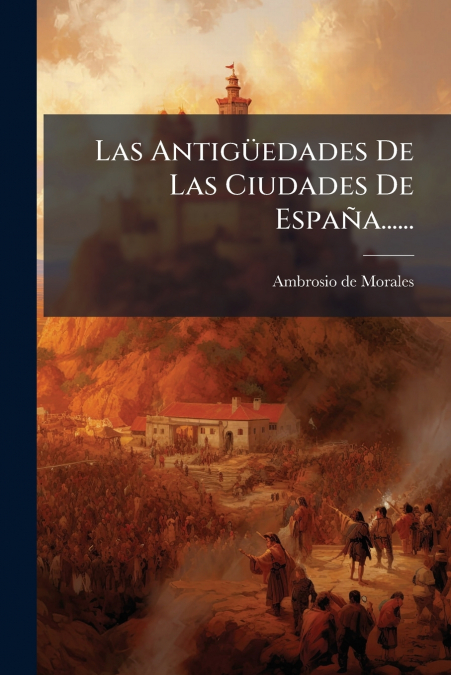 Las Antigüedades De Las Ciudades De España......