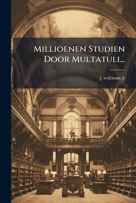 Millioenen Studien Door Multatuli...