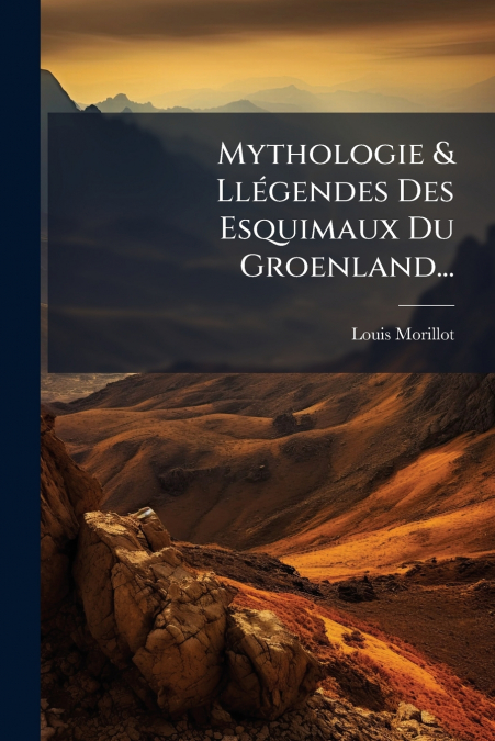 Mythologie & Llégendes Des Esquimaux Du Groenland...