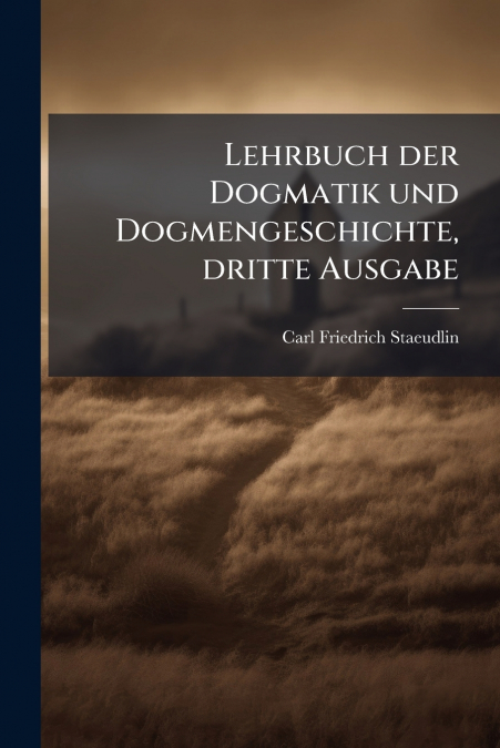 Lehrbuch der Dogmatik und Dogmengeschichte, dritte Ausgabe