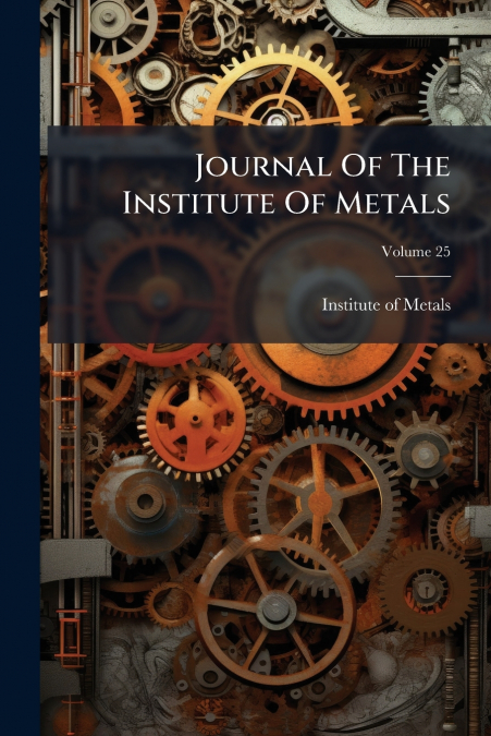 Journal Of The Institute Of Metals; Volume 25
