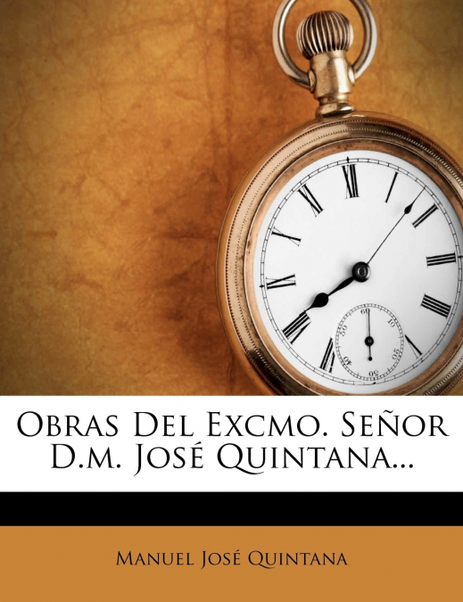 Obras del Excmo. Senor D.M. Jose Quintana...
