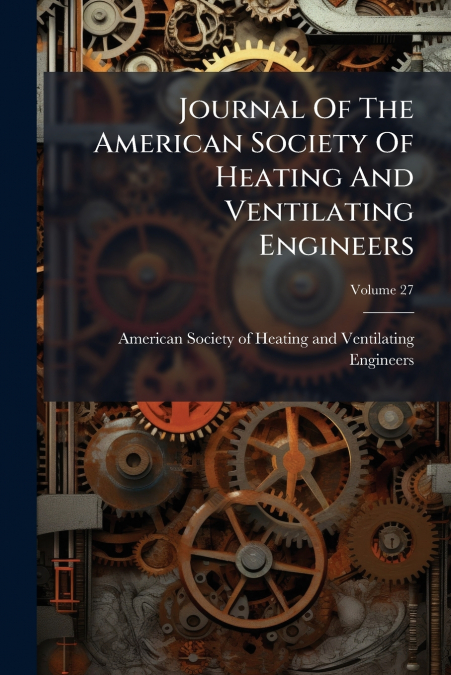 Journal Of The American Society Of Heating And Ventilating Engineers; Volume 27