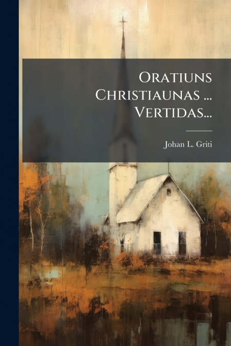 Oratiuns Christiaunas ... Vertidas...