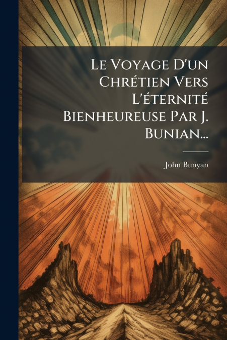 Le Voyage D’un Chrétien Vers L’éternité Bienheureuse Par J. Bunian...