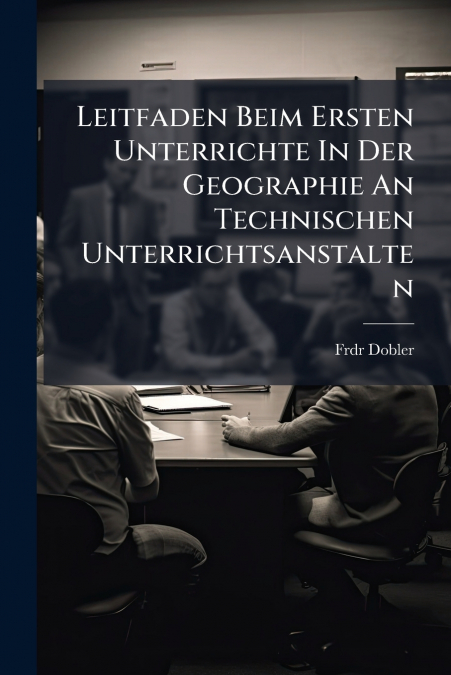 Leitfaden Beim Ersten Unterrichte In Der Geographie An Technischen Unterrichtsanstalten