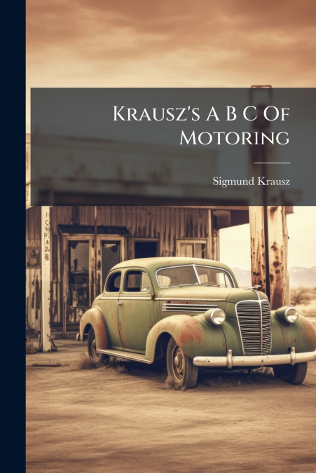 Krausz’s A B C Of Motoring