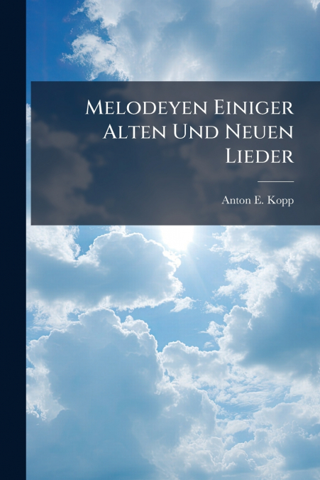 Melodeyen Einiger Alten Und Neuen Lieder