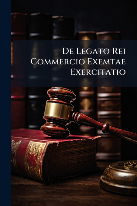 De Legato Rei Commercio Exemtae Exercitatio