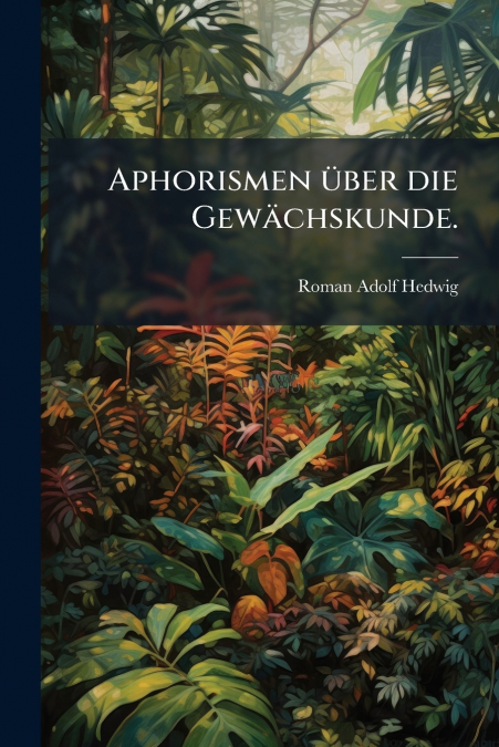Aphorismen über die Gewächskunde.