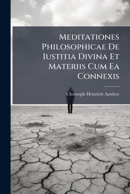 Meditationes Philosophicae De Iustitia Divina Et Materiis Cum Ea Connexis