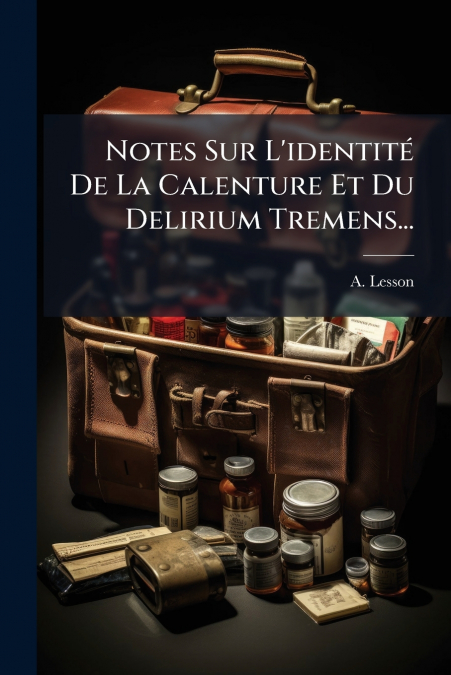 Notes Sur L’identité De La Calenture Et Du Delirium Tremens...