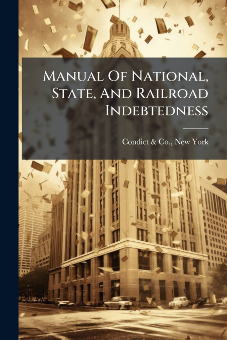 Manual Of National, State, And Railroad Indebtedness