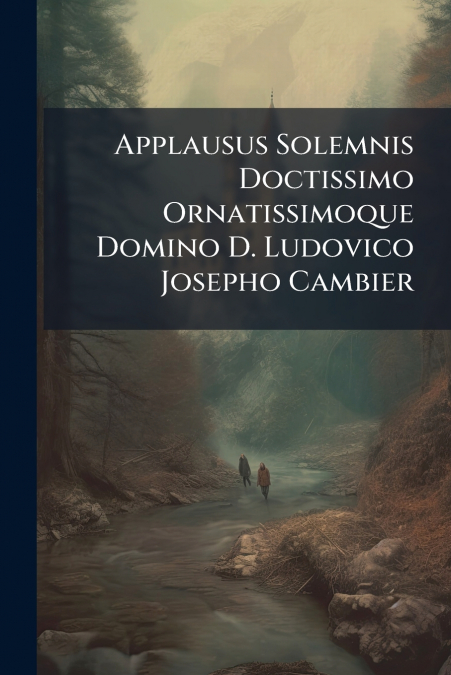 Applausus Solemnis Doctissimo Ornatissimoque Domino D. Ludovico Josepho Cambier
