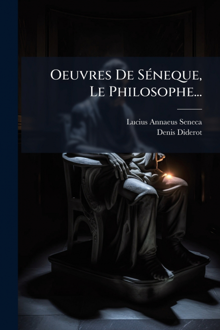 Oeuvres De Séneque, Le Philosophe...