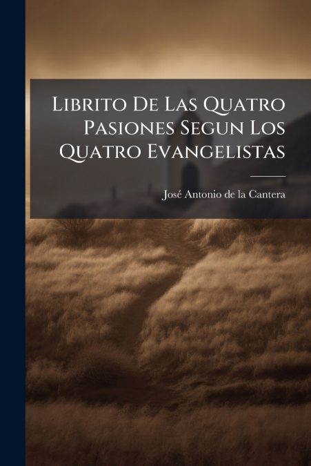 Librito De Las Quatro Pasiones Segun Los Quatro Evangelistas