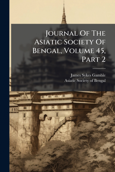 Journal Of The Asiatic Society Of Bengal, Volume 45, Part 2