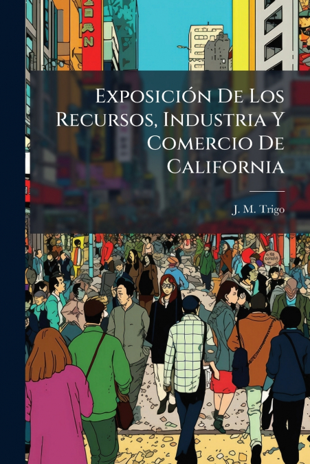 Exposición De Los Recursos, Industria Y Comercio De California