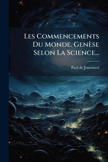 Les Commencements Du Monde. Genèse Selon La Science...