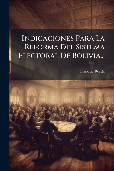 Indicaciones Para La Reforma Del Sistema Electoral De Bolivia...