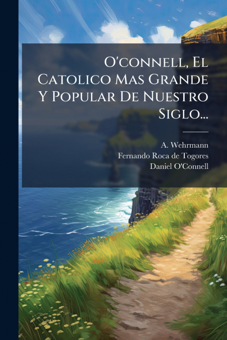 O’connell, El Catolico Mas Grande Y Popular De Nuestro Siglo...