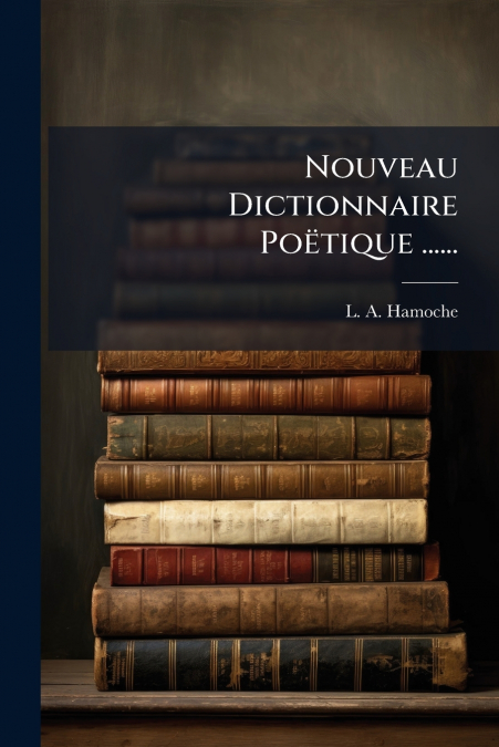 Nouveau Dictionnaire Poëtique ......