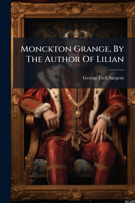 Monckton Grange, By The Author Of Lilian
