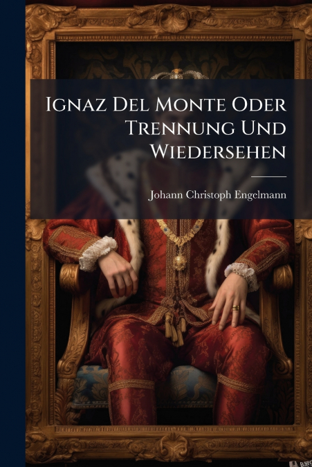 Ignaz Del Monte Oder Trennung Und Wiedersehen