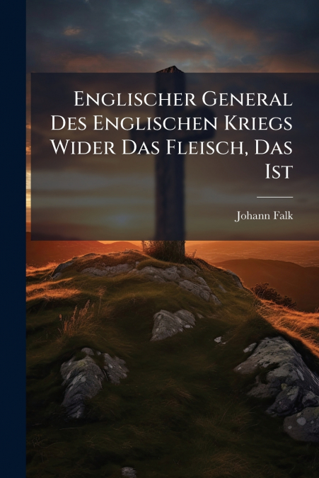 Englischer General Des Englischen Kriegs Wider Das Fleisch, Das Ist