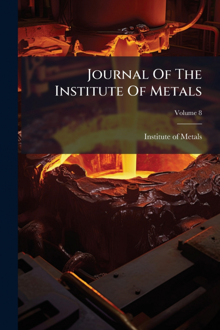Journal Of The Institute Of Metals; Volume 8