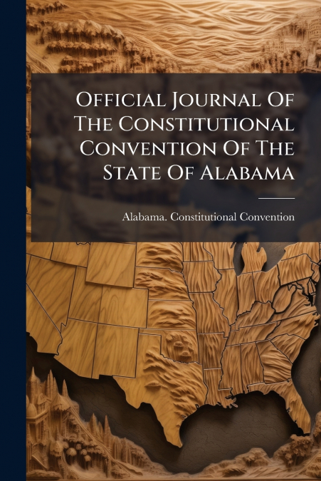 Official Journal Of The Constitutional Convention Of The State Of Alabama
