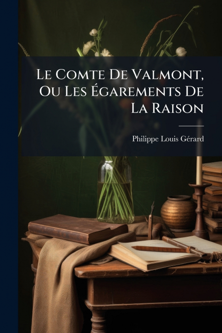 Le Comte De Valmont, Ou Les Égarements De La Raison